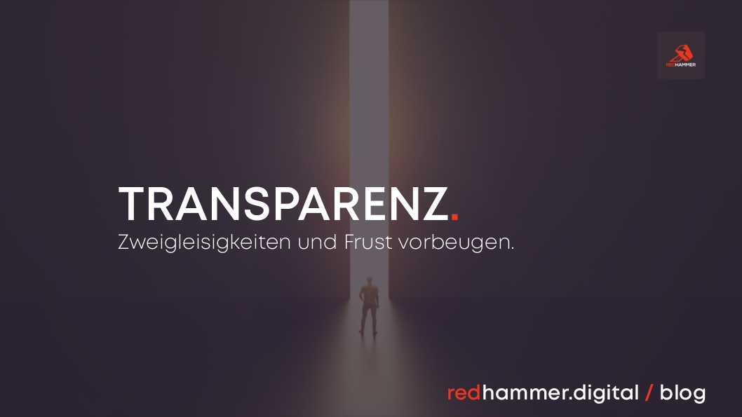 Gelebte Transparenz hilft Frust vorzubeugen.